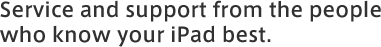 Service and support from the people who know your iPad best.