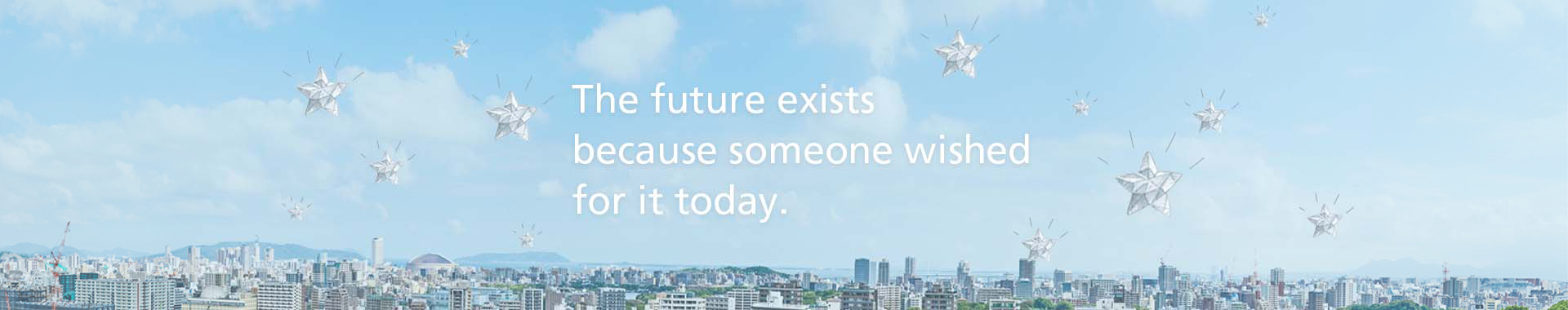 The future exists because someone wished for it today.