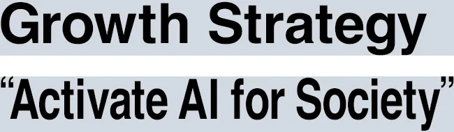 Growth Strategy &ldquo;Activate AI for Society&rdquo;