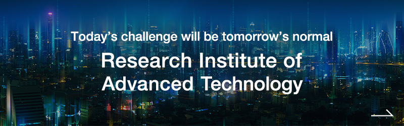 Today's challenge will be tomorrow's normal Research Institute of Advanced Technology