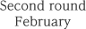 Second round February