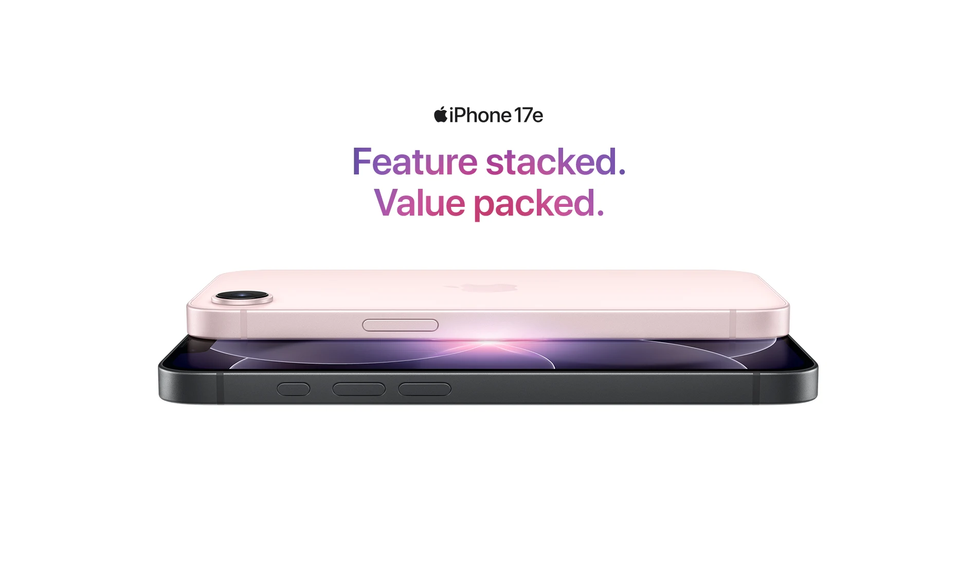 iPhone 17e Feature stacked. Value packed.