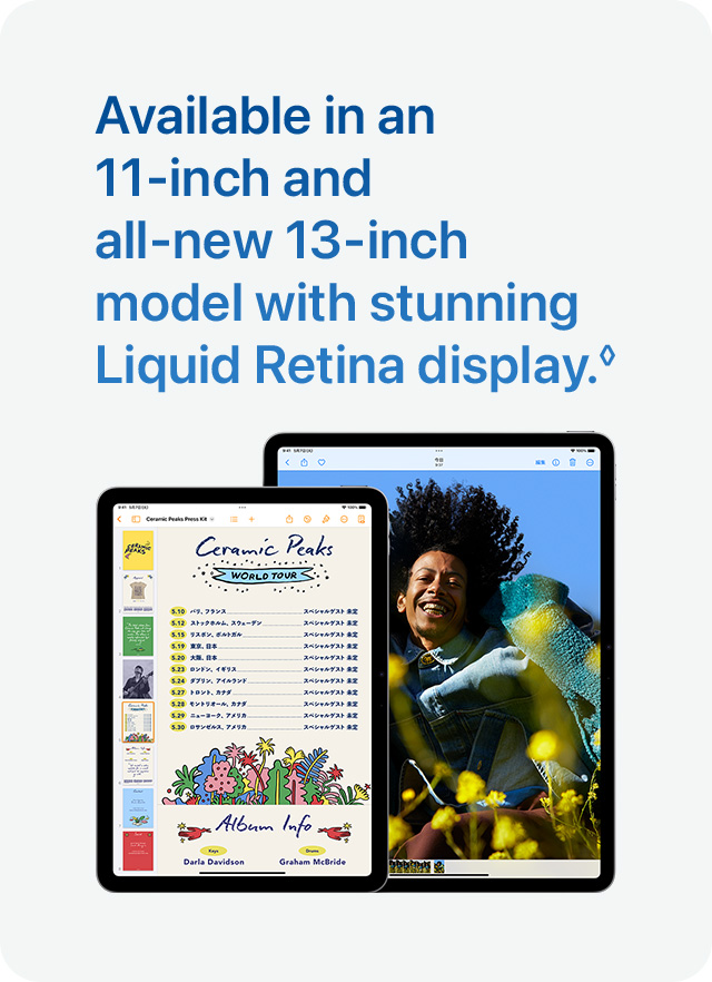 Available in an 11-inch and all-new 13-inch model with stunning Liquid Retina display.◊