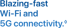 Blazing-fast Wi-Fi and 5G connectivity.◊