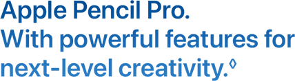 Apple Pencil Pro. With powerful features for next-level creativity.◊