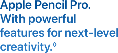 Apple Pencil Pro. With powerful features for next-level creativity.◊