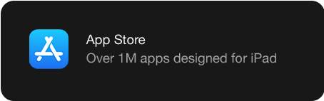 App Store Over 1M apps designed for iPad