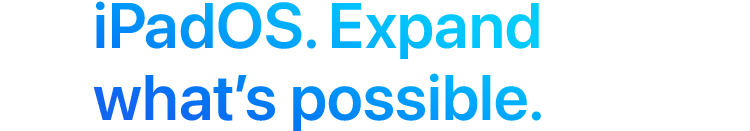 iPadOS. Expand what's possible.