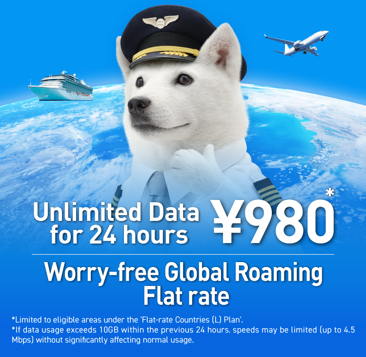Unlimited Data for 24 hours ¥980* Worry-free Global Roaming Flat rate