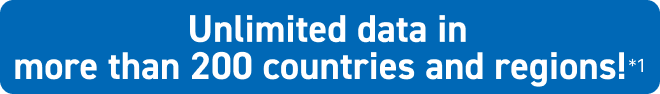 Unlimited data in more than 200 countries and regions!